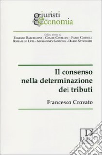 Il consenso nella determinazione dei tributi libro di Crovato Francesco