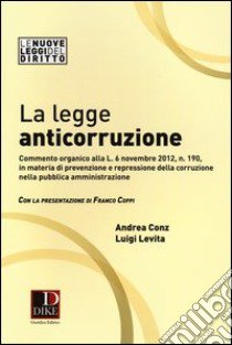 La legge anticorruzione libro di Conz Andrea; Levita Luigi