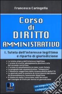 Corso di diritto amministrativo. Vol. 1: Tutela dell'interesse legittimo e riparto di giurisprudenza libro di Caringella Francesco