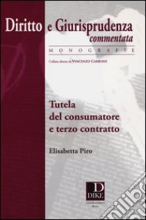 Tutela del consumatore e terzo contratto libro di Piro Elisabetta