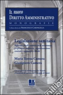 Legislazione sanitaria. Riforme, livelli essenziali di assistenza, professioni sanitarie, organizzazione centrale, regionale e locale libro di Camera Maria Teresa; Camera Giampiero