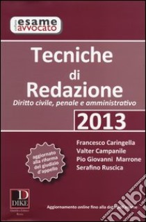 Tecniche di redazione 2013. Diritto civile, penale e amministrativo libro