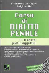 Corso di diritto penale. Vol. 2: Il reato: profili oggettivi libro di Caringella Francesco; Levita Luigi