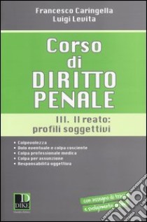 Corso di diritto penale. Vol. 3: Il reato: profili soggetivi libro di Caringella Francesco; Levita Luigi