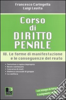 Corso di diritto penale. Vol. 4: Le forme di manifestazione e le conseguenze del reato libro di Caringella Francesco; Levita Luigi