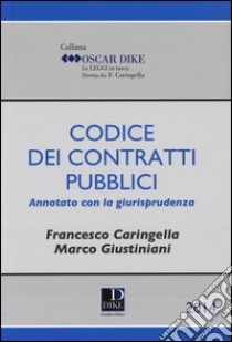 Codice dei contratti pubblici annotato con la giurisprudenza libro di Caringella Francesco; Giustiniani Marco
