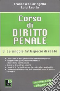 Corso di diritto penale. Vol. 5: Le singole fattispecie di reato libro di Caringella Francesco; Levita Luigi