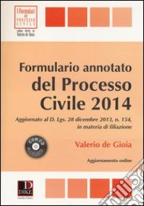 Formulario annotato del processo civile 2014. Con CD-ROM libro di De Gioia Valerio