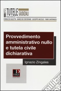 Provvedimento amministrativo nullo e tutela civile dichiarativa libro di Zingales Ignazio