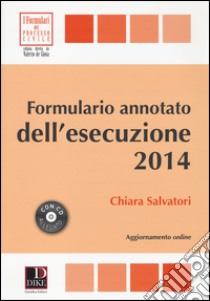 Formulario annotato dell'esecuzione 2014. Con CD-ROM libro di Salvatori Chiara