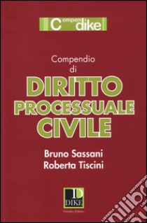 Compendio di diritto processuale civile libro di Sassani Bruno - Tiscini Roberta
