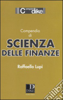 Compendio di scienza delle finanze libro di Lupi Raffaello