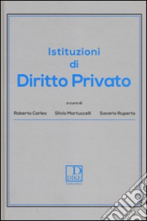 Istituzioni di diritto privato libro di Carleo R. (cur.); Martuccelli S. (cur.); Ruperto S. (cur.)