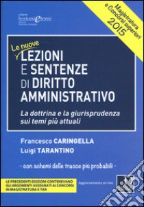 Le nuove lezioni e sentenze di diritto amministrativo 2015. La dottrina e la giurisprudenza sui temi più attuali. Con aggiornamento online libro di Caringella Francesco; Tarantino Luigi