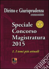 Speciale concorso in magistratura (2015). Vol. 1: I temi più attuali libro