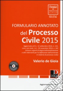 Formulario annotato del processo civile 2015. Con CD-ROM. Con aggiornamento online libro di De Gioia Valerio