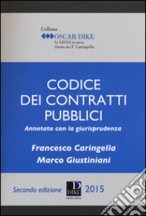 Codice dei contratti pubblici annotato con la giurisprudenza libro di Caringella Francesco; Giustiniani Marco