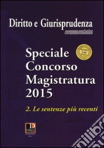 Diritto e giurisprudenza commentata (2015). Speciale concorso magistratura. Vol. 2: Le sentenze più recenti libro