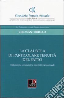 La clausola di particolare tenuità del fatto. Dimensione sostanziale e prospettive processuali libro di Santoriello Ciro