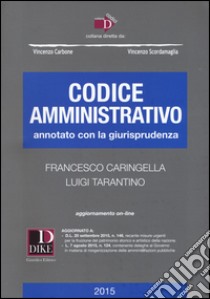 Codice amministrativo annotato con la giurisprudenza. Con aggiornamento online libro di Caringella Francesco; Tarantino Luigi