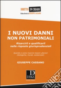 I nuovi danni non patrimoniali. Risarcirli e qualificarli nelle risposte giurisprudenziali libro di Cassano Giuseppe