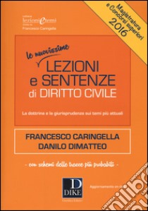 Lezioni e sentenze di diritto civile 2016. Con aggiornamento online libro di Caringella Francesco; Dimatteo Danilo