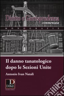 Il danno tanatologico dopo le sezioni unite libro di Natali Antonio I.