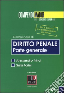 Compendio di diritto penale. Parte generale. Maior libro di Trinci Alessandro; Farini Sara