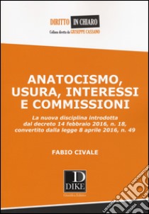 Anatocismo, usura, interessi e commissioni libro di Civale Fabio