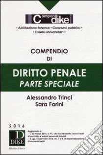 Compendio di diritto penale. Parte speciale libro di Farini Sara; Trinci Alessandro