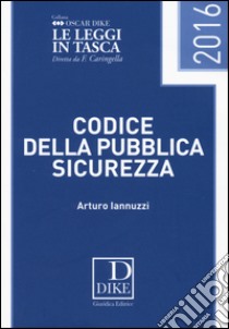 Codice della pubblica sicurezza pocket 2016 libro di Iannuzzi Arturo