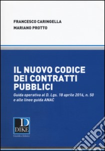 Il nuovo codice dei contratti pubblici libro di Caringella Francesco; Protto Mariano