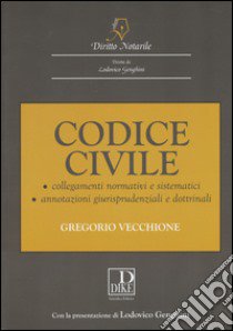 Codice civile notarile annotato. Collegamenti normativi e sistematici annotazioni giurisprudenziali e dottrinali libro di Vecchione Gregorio