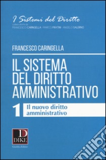 Il sistema del diritto amministrativo. Vol. 1: Il nuovo diritto amministrativo libro di Caringella Francesco