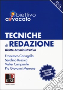 Tecniche di redazione. Diritto amministrativo. Esame avvocato libro