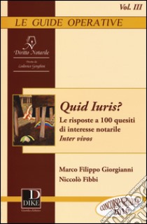 Quid iuris? Le risposte a 100 quesiti di interesse notarile. Inter vivos. Vol. 3 libro di Giorgianni Marco Filippo; Fibbi Niccolò