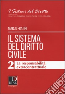 Il sistema del diritto civile. Vol. 2: La responsabilità extracontrattuale libro di Fratini Marco