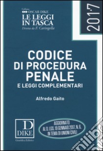 Codice di procedura penale e leggi complementari 2017 libro di Gaito Alfredo