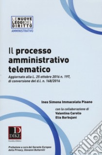 Il processo amministrativo telematico libro di Pisano Ines Simona Immacolata; Carollo Valentina; Barbujani Elia