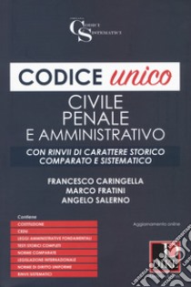 Codice unico. Civile, penale e amministrativo libro di Caringella Francesco; Fratini Marco; Salerno Angelo