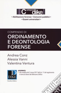 Compendio di ordinamento e deontologia forense libro di Conz Andrea; Vanni Alessia; Ventura Valentina