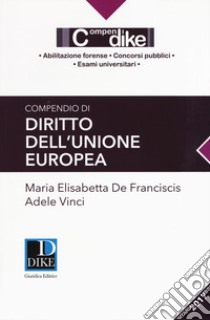 Compendio di diritto dell'Unione Europea libro di De Franciscis Maria Elisabetta; Vinci Adele