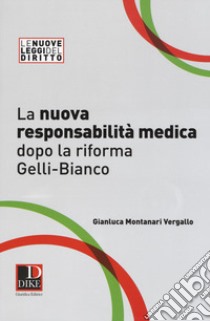 La nuova responsabilità medica dopo la riforma Gelli-Bianco libro di Montanari Vergallo Gianluca