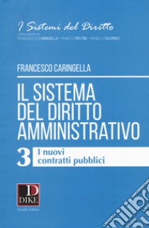 Il sistema del diritto amministrativo. Vol. 3: I nuovi contratti pubblici libro di Caringella Francesco