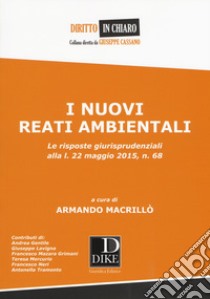 I nuovi reati ambientali. Le risposte giurisprudenziali alla l. 22 maggio 2015, n. 68 libro di Macrillò A. (cur.)