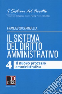 Il sistema del diritto amministrativo. Vol. 4: Il nuovo processo amministrativo libro di Caringella Francesco