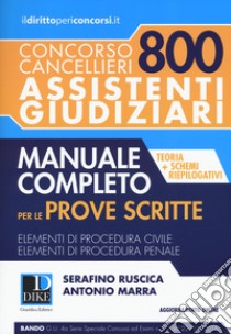 Concorso cancellieri. 800 assistenti giudiziari. Manuale completo per le prove scritte. Con Contenuto digitale per download e accesso on line libro di Ruscica Serafino; Marra Antonio