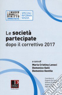 Le società partecipate dopo il correttivo 2017 libro di Lenoci M. C. (cur.); Galli D. (cur.); Gentile D. (cur.)