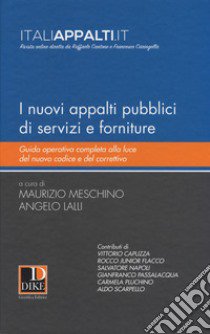 I nuovi appalti pubblici di servizi e forniture. Guida operativa completa alla luce del nuovo codice e del correttivo libro di Meschino M. (cur.); Lalli A. (cur.)