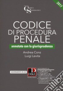 Codice di procedura penale. Annotato con la giurisprudenza. Con Aggiornamento online libro di Conz Andrea; Levita Luigi